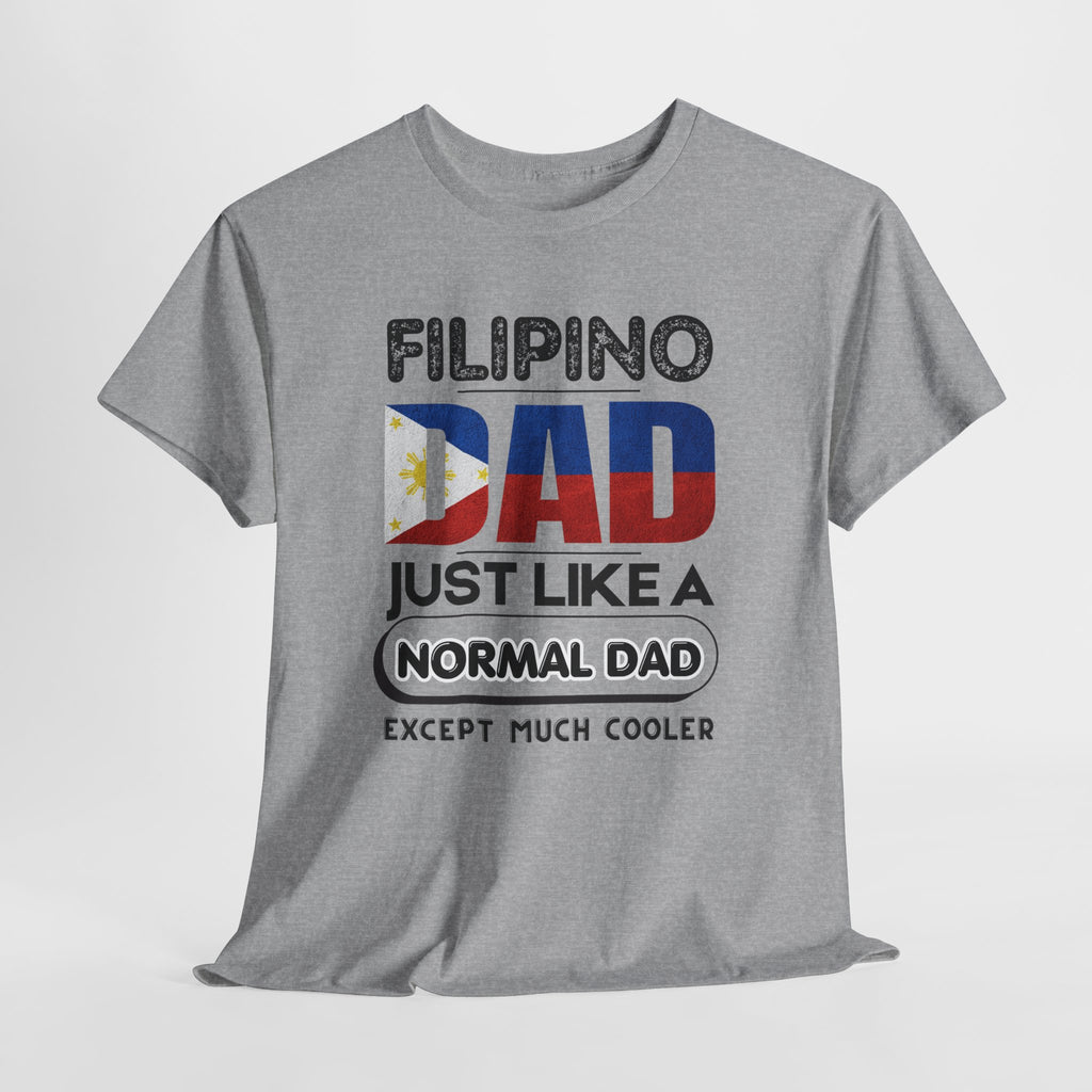 Filipino Dad T-Shirt — "Just Like a Normal Dad Except Much Cooler" Patriotic Father’s Day Tee
