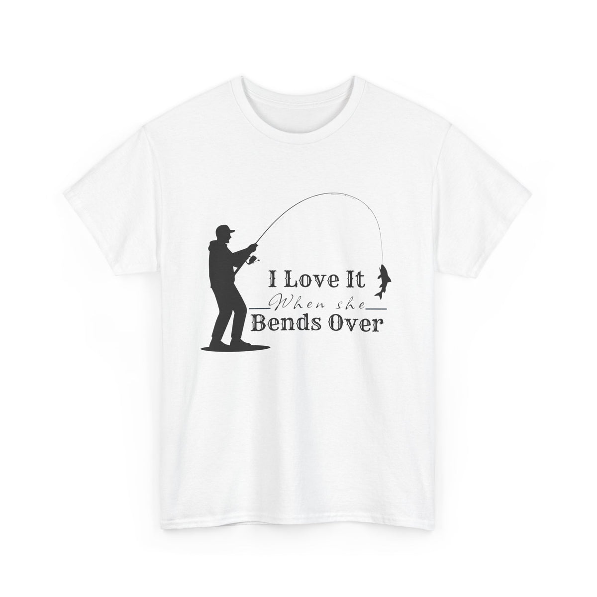 I Love It When She Bends Over – Funny Fishing T-Shirt 🎣