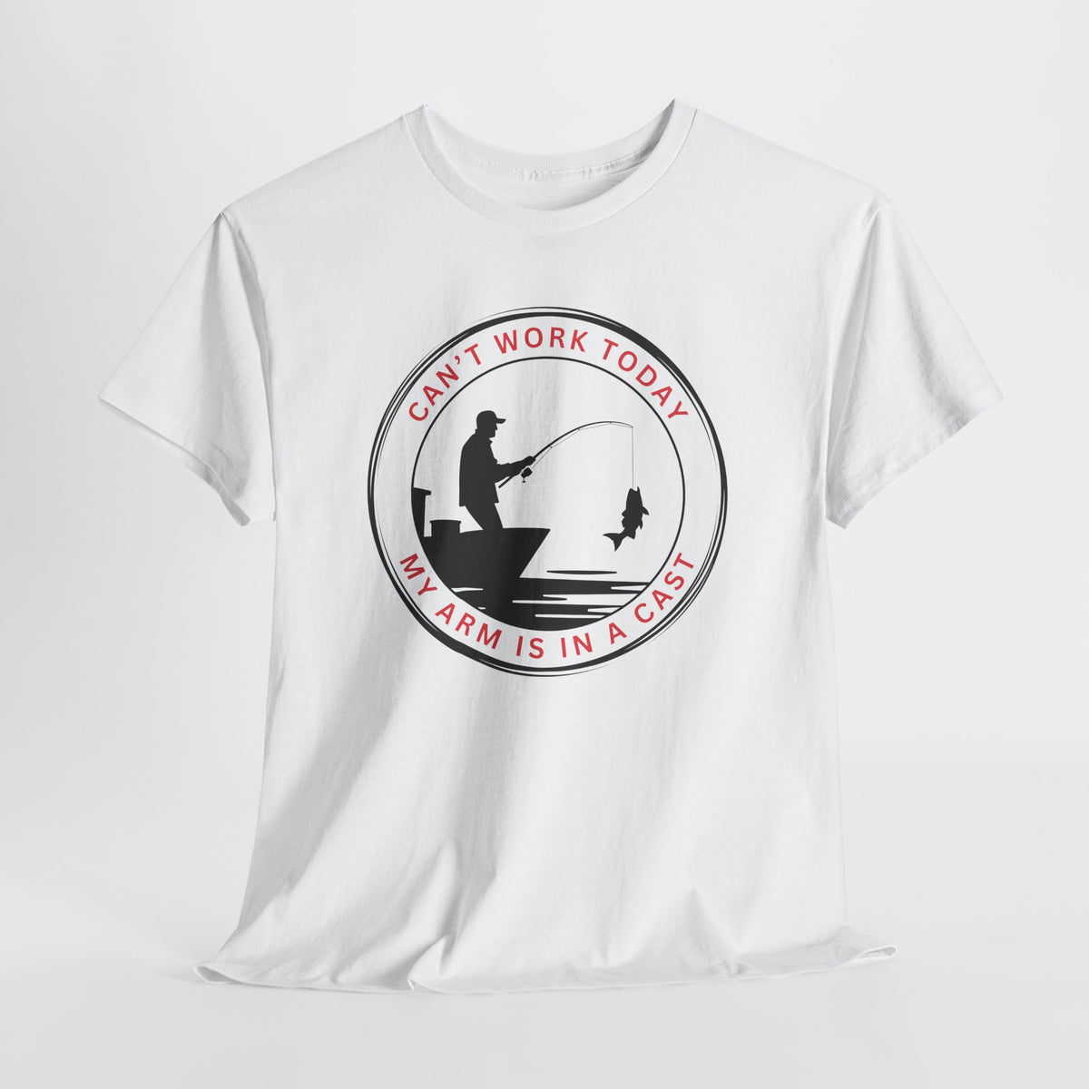 Fishing T-Shirt — “Can’t Work Today My Arm Is In A Cast” Funny Angler Tee