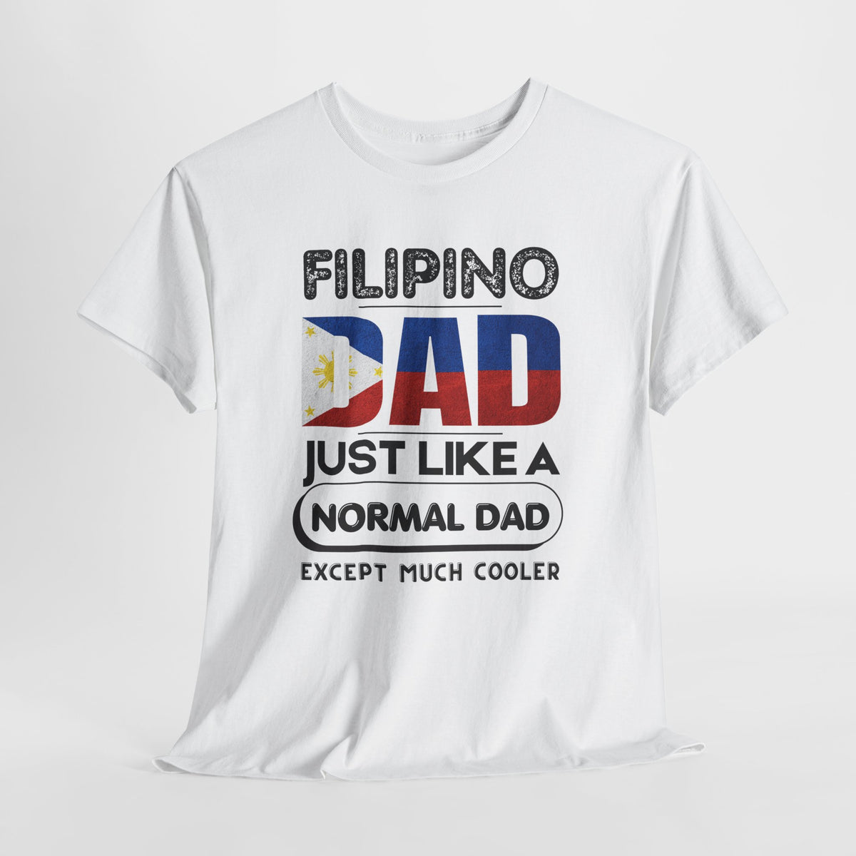 Filipino Dad T-Shirt — "Just Like a Normal Dad Except Much Cooler" Patriotic Father’s Day Tee