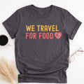 We Travel For Food Tee — Foodie Travel Tee