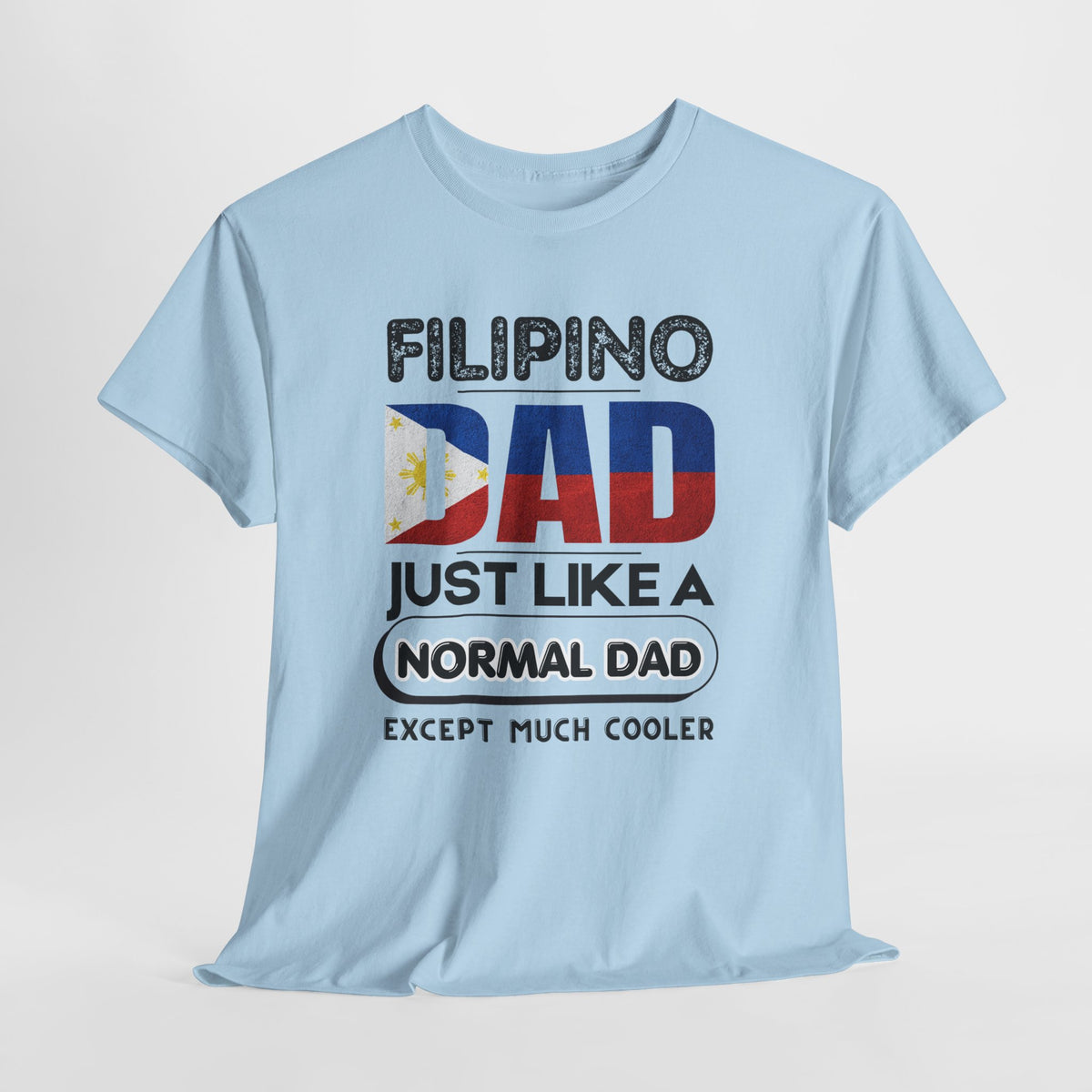 Filipino Dad T-Shirt — "Just Like a Normal Dad Except Much Cooler" Patriotic Father’s Day Tee