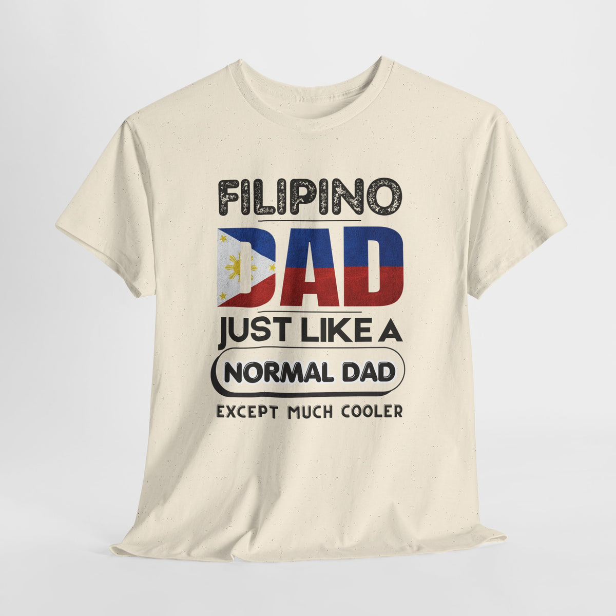 Filipino Dad T-Shirt — "Just Like a Normal Dad Except Much Cooler" Patriotic Father’s Day Tee